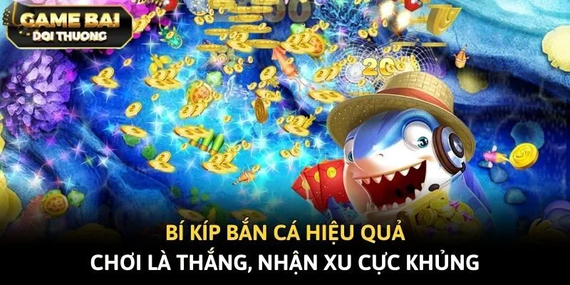 Bí Kíp Bắn Cá Hiệu Quả - Chơi Là Thắng, Nhận Xu Cực Khủng