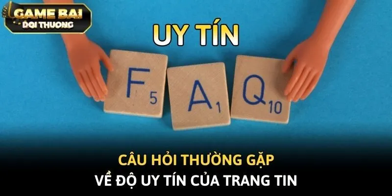 Câu hỏi thường gặp về độ uy tín của trang tin