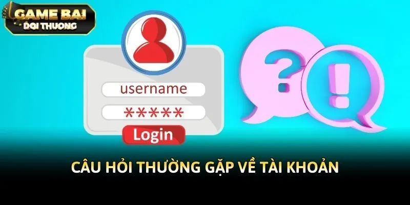 Câu hỏi thường gặp về tài khoản