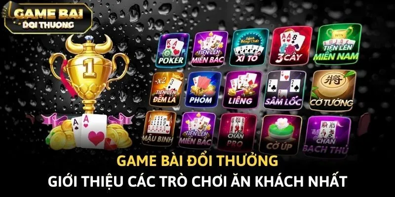 Game bài đổi thưởng giới thiệu các trò chơi ăn khách nhất