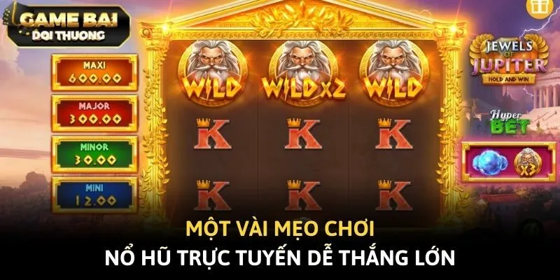 Một vài mẹo chơi nổ hũ trực tuyến dễ thắng lớn