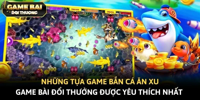 Những tựa game bắn cá ăn xu được yêu thích nhất 