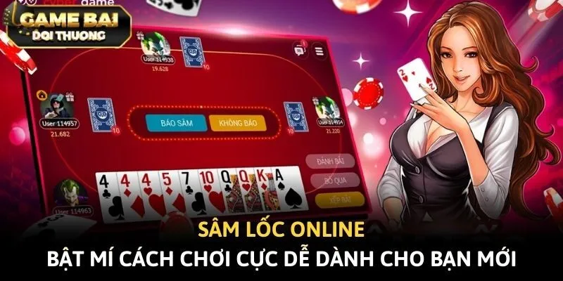 Sâm Lốc Online - Bật Mí Cách Chơi Cực Dễ Dành Cho Bạn Mới