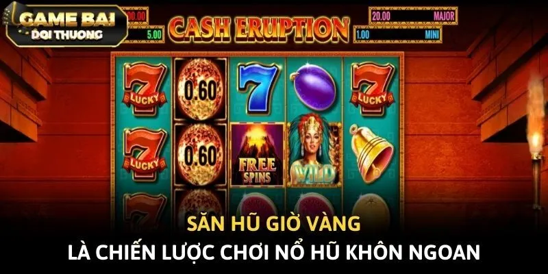 Săn hũ giờ vàng là chiến lược chơi nổ hũ khôn ngoan