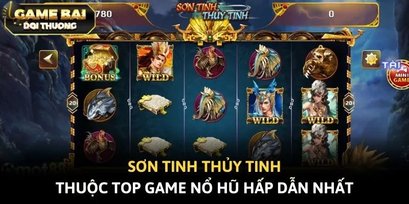 Sơn Tinh Thủy Tinh thuộc top game nổ hũ hấp dẫn nhất