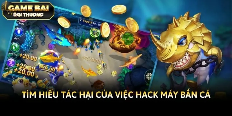 Tìm hiểu tác hại của việc hack máy bắn cá