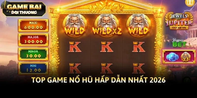 Top game nổ hũ hấp dẫn nhất 2026